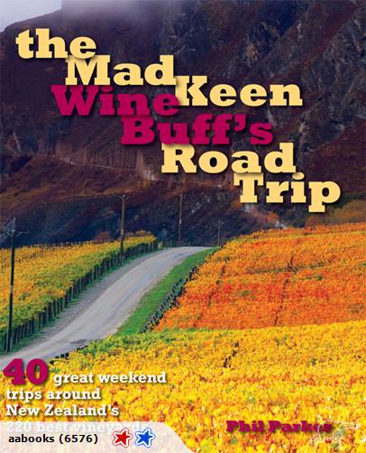 The Mad Keen Wine Buff's Road Trip Weekend Trips Around NZ's 120 Best Vineyards
